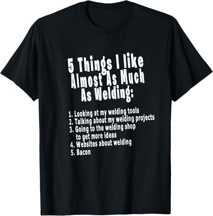 Funny MIG welder shirt – 5 Things I Like Almost As Much As Welding numbered list humor tee, funny welding gift for men